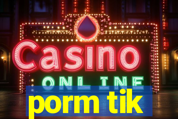 porm tik